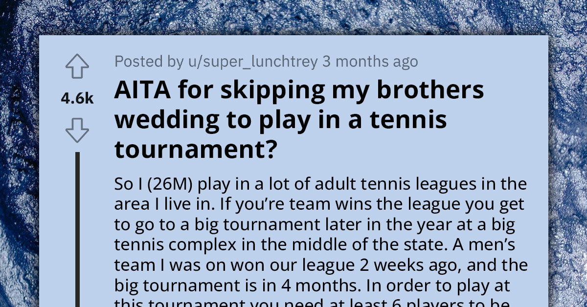 Redditor Called Out By Entire Family After Choosing Tennis Tournament Over His Brother's Wedding