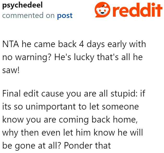 The roommate should've at least told the OP that he would be coming home earlier than expected.