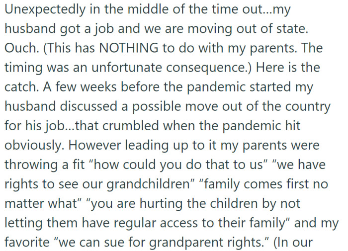 While in a time-out, OP's husband found a job out of state. Their parents previously opposed a move, claiming rights to see the grandchildren and suggesting legal action for grandparent rights before the pandemic.