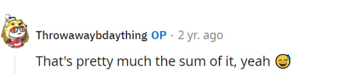 They've summed it up quite accurately! Sometimes, that's just how it goes.