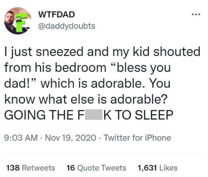 29. “Glad I’m raising you with manners, but I’d prefer if you’d effing sleep”