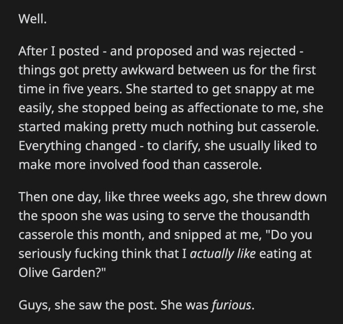 Things were awkward between them after the proposal and she stopped making anything else other than casserole for a while. She also saw his original post after it went viral and snapped at him for thinking she loved Olive Garden.