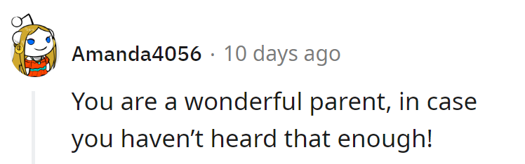 Consider it a daily reminder: They're absolutely excelling in the parenting department!