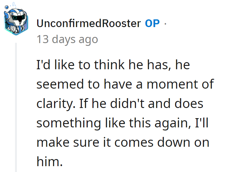 Maybe a spark of enlightenment, but if not, he'll be catching the full force of consequences next time.