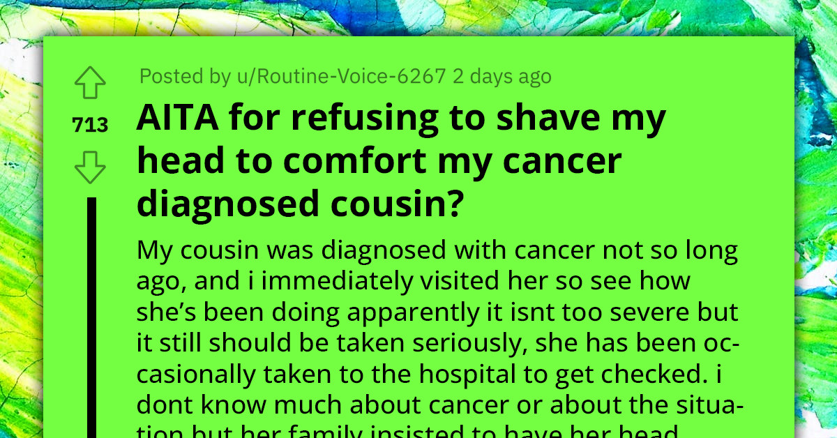 Redditor Faces Family Backlash Over Reluctance To Shave His Hair As A Show Of Support For His Cousin With Cancer