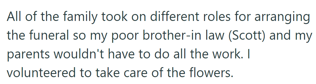 Family shared funeral duties to help Scott and their parents. They handled the flowers.