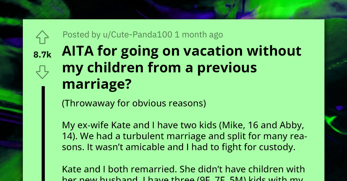 Redditor Forced To Book Vacation Without The Kids From His Previous Marriage