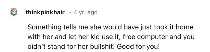 “Something tells me she would have just taken it home with her and let her kid use it.”