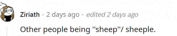 Yeah, those people always think they are the smartest in the room...