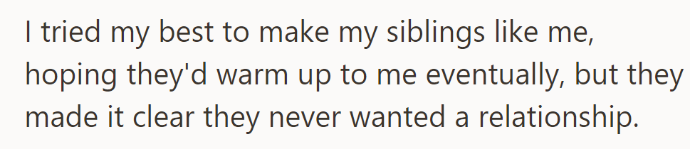 Despite efforts to connect, OP's siblings made it clear they never wanted a relationship.