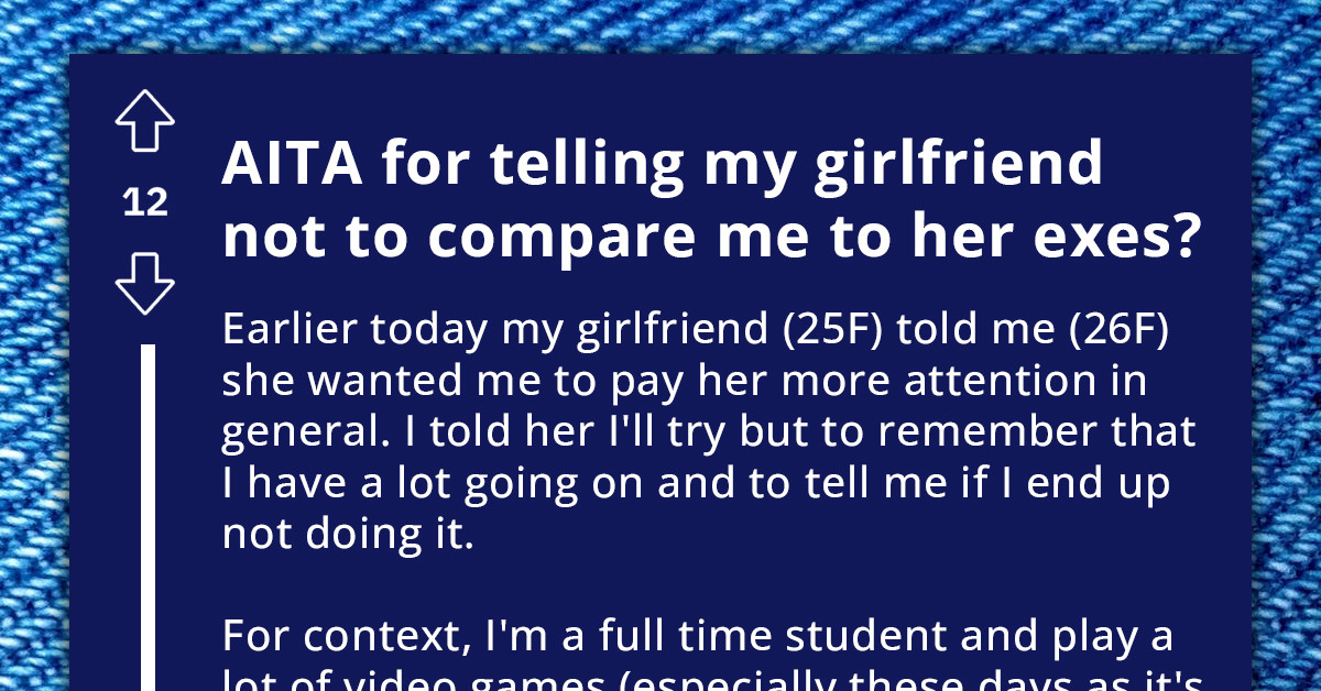 Redditor Upset With Girlfriend's Continuous Comparisons To Her Exes And Requests For More Attention, It Messes With Their Game-Time