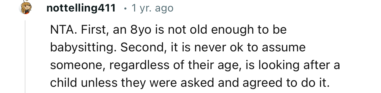 “NTA. An 8yo is not old enough to be babysitting.”