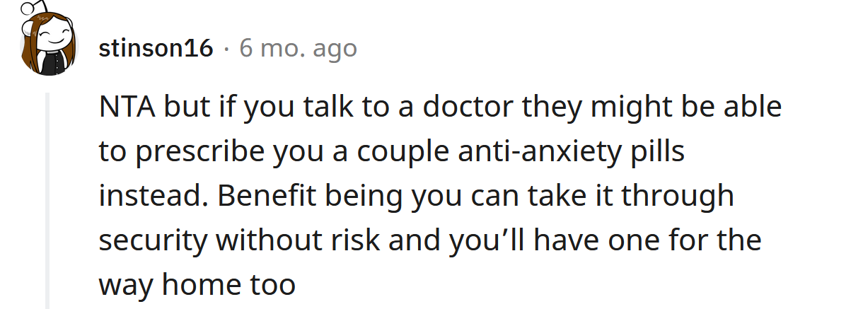 Talk to your doctor about anxiety meds instead.