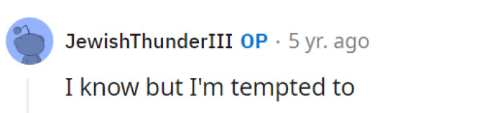 Best believe it would be a witty response!