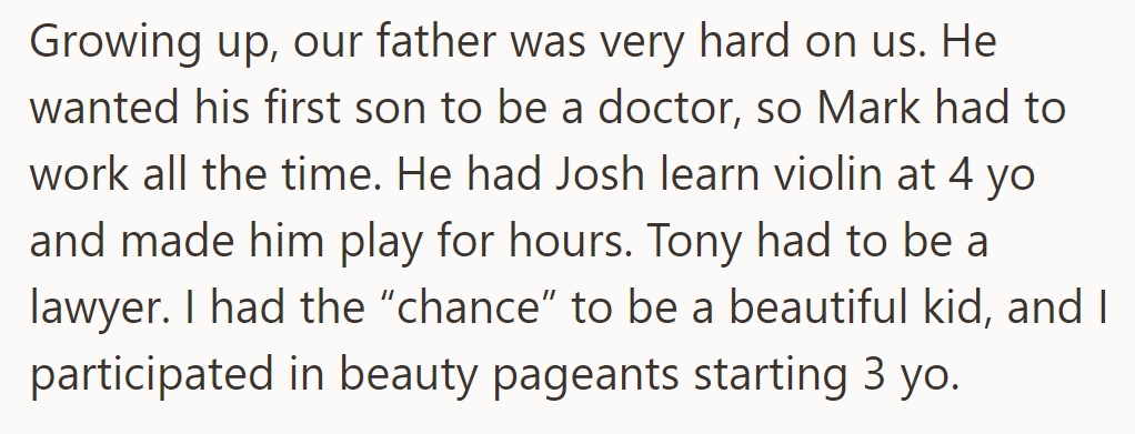 Father imposed career expectations: Mark, academics; Josh, violin; Tony, law; OP, beauty pageants from age 3.