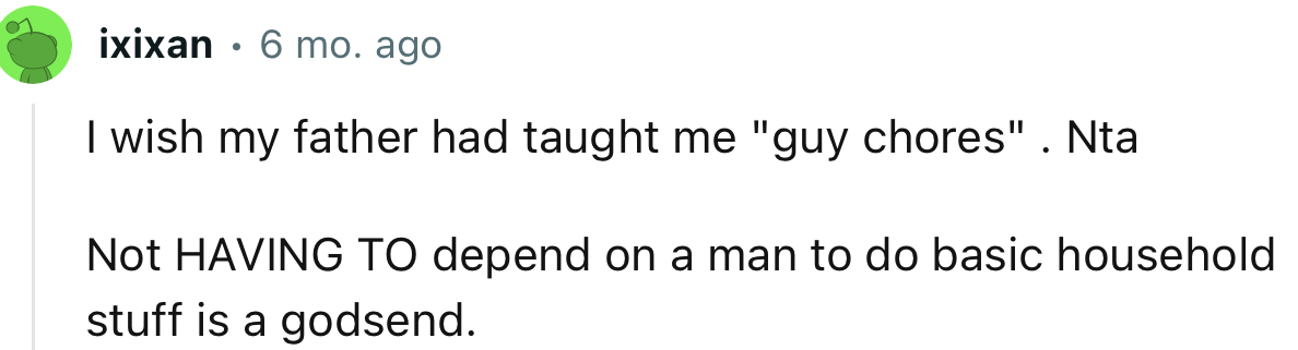 “Not HAVING TO depend on a man to do basic household stuff is a godsend.”