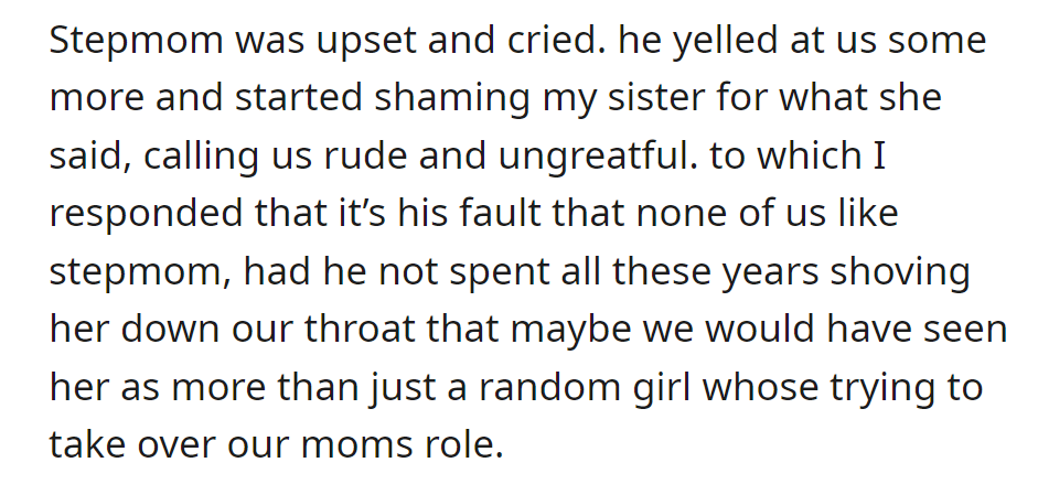 Dad yelled and blamed Sister. OP held him responsible for the strained relationship with Stepmom, citing his attempts to replace their mom.