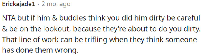 OP is not in the wrong, but he needs to watch out for potential retaliation from him and his friends.