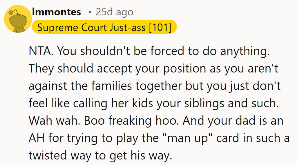 NTA. He shouldn’t be forced into anything. Labels don’t change feelings. Dad’s “man up” card is twisted.