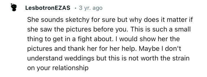 “Maybe I don't understand weddings, but this is not worth the strain on your relationship.”