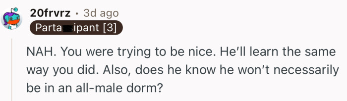 “NAH. You were trying to be nice. He’ll learn the same way you did.”