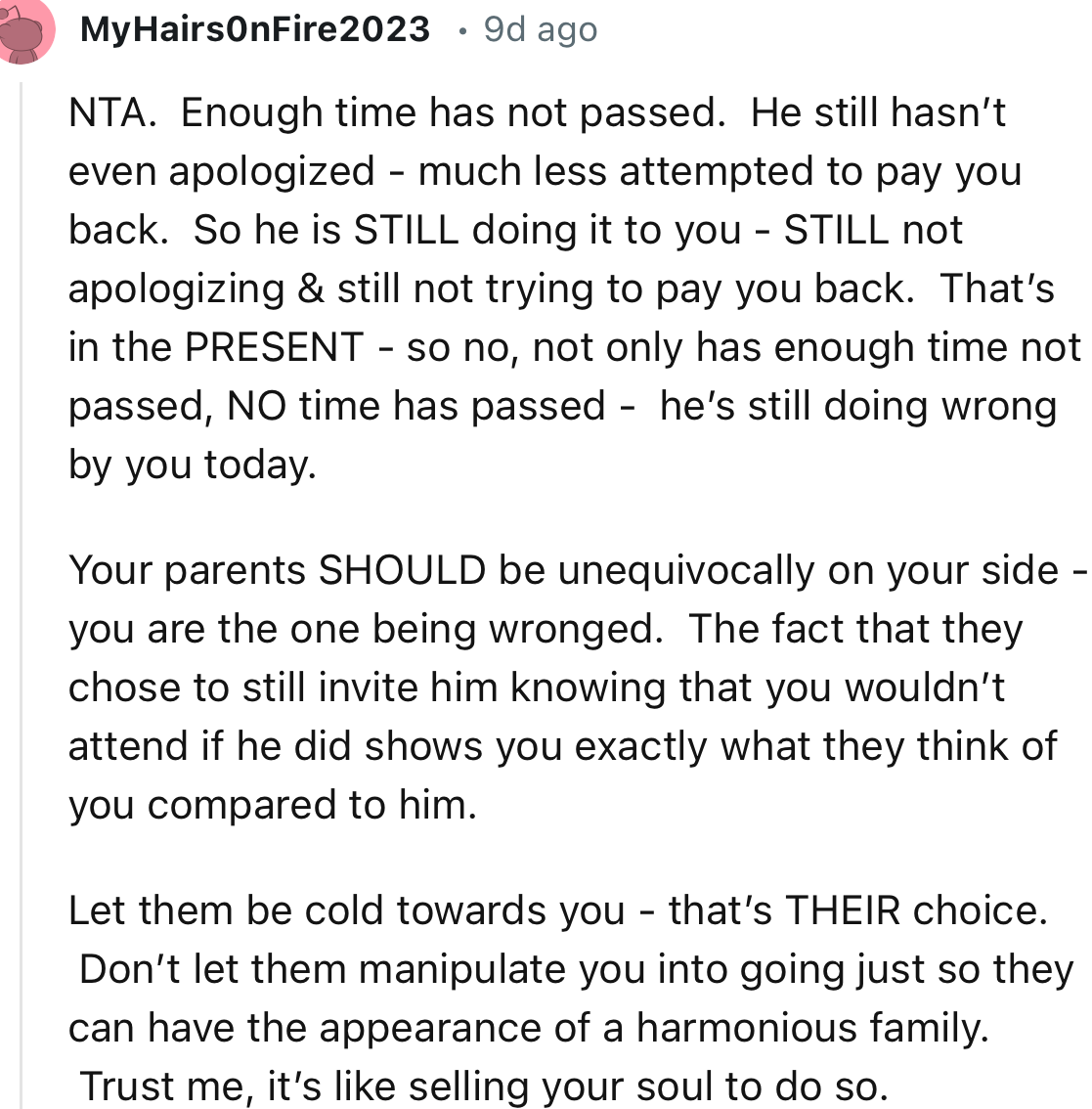 “Your parents SHOULD be unequivocally on your side - you are the one being wronged. The fact that they chose to still invite him knowing that you wouldn’t attend if he did shows you exactly what they think of you compared to him.”