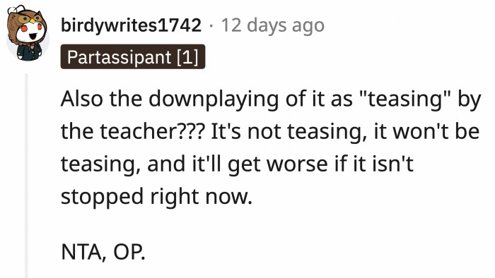 Still, the teacher downplaying the bullying as teasing is simply wrong.