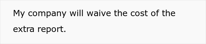 OP pointed out that their company waived the cost of the extra report.