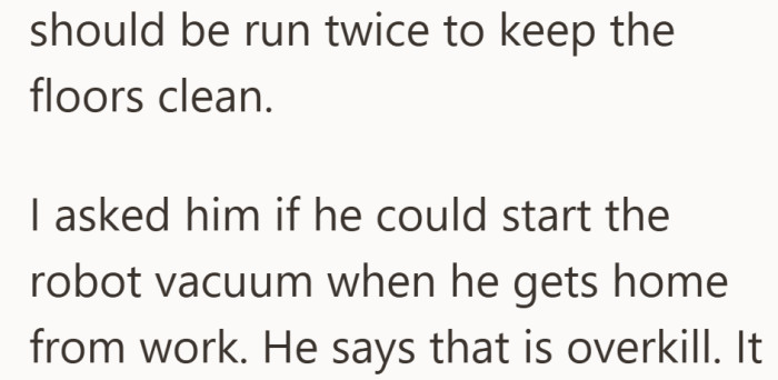 Her solution is simple. Run the robot vacuum again at night. Her husband does not think it needs to happen.