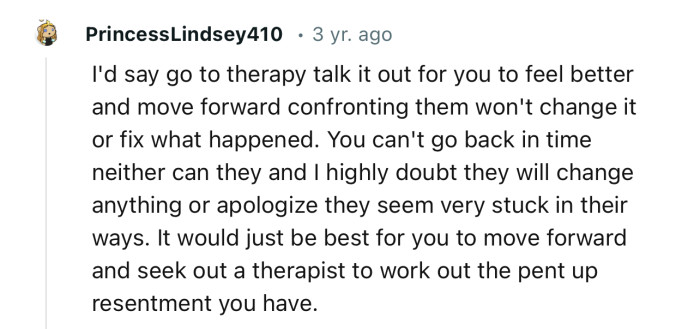 “You can't go back in time, neither can they, and I highly doubt they will change anything or apologize.”
