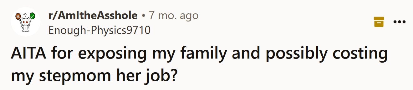 The Redditor asked if she's an a**hole for exposing her family and possibly costing her stepmom her job.