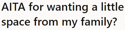 The OP just wanted a little break from all the heavy responsibilities. But his mom got angry at him instead.
