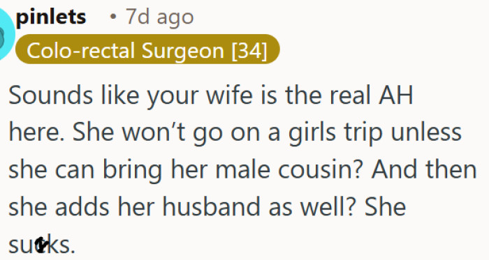 A wife refusing a girl's trip without her male cousin is a major red flag.