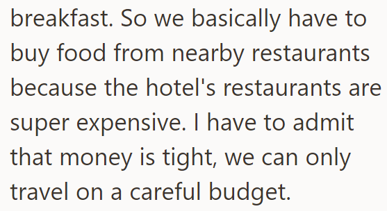 They're currently on a trip, staying in a hotel without food included: