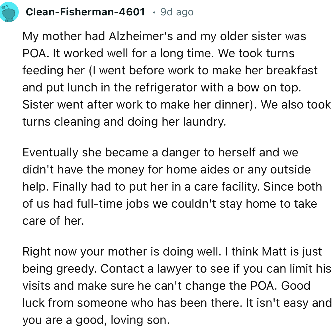“Right now, your mother is doing well. I think Matt is just being greedy. Contact a lawyer to see if you can limit his visits.”