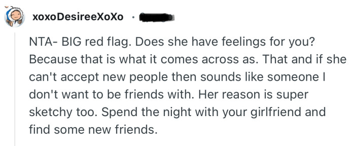 “NTA- BIG red flag. Does she have feelings for you? Because that is what it comes across as.”