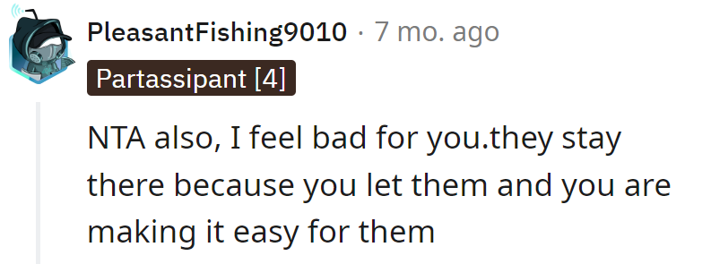 It's a tough love lesson: make it harder for them by showing them the door.