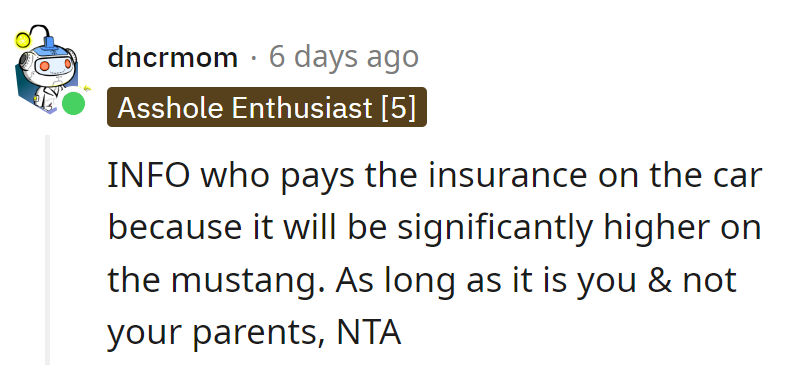 Who's covering the Mustang's insurance? If it's on her dime, not her folks', then she's in the clear—driving her own decisions!