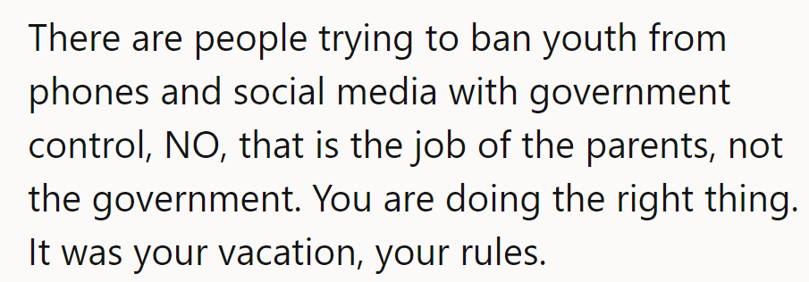 Vacations should be governed by parents, not the government. They're doing the right thing with their rules.