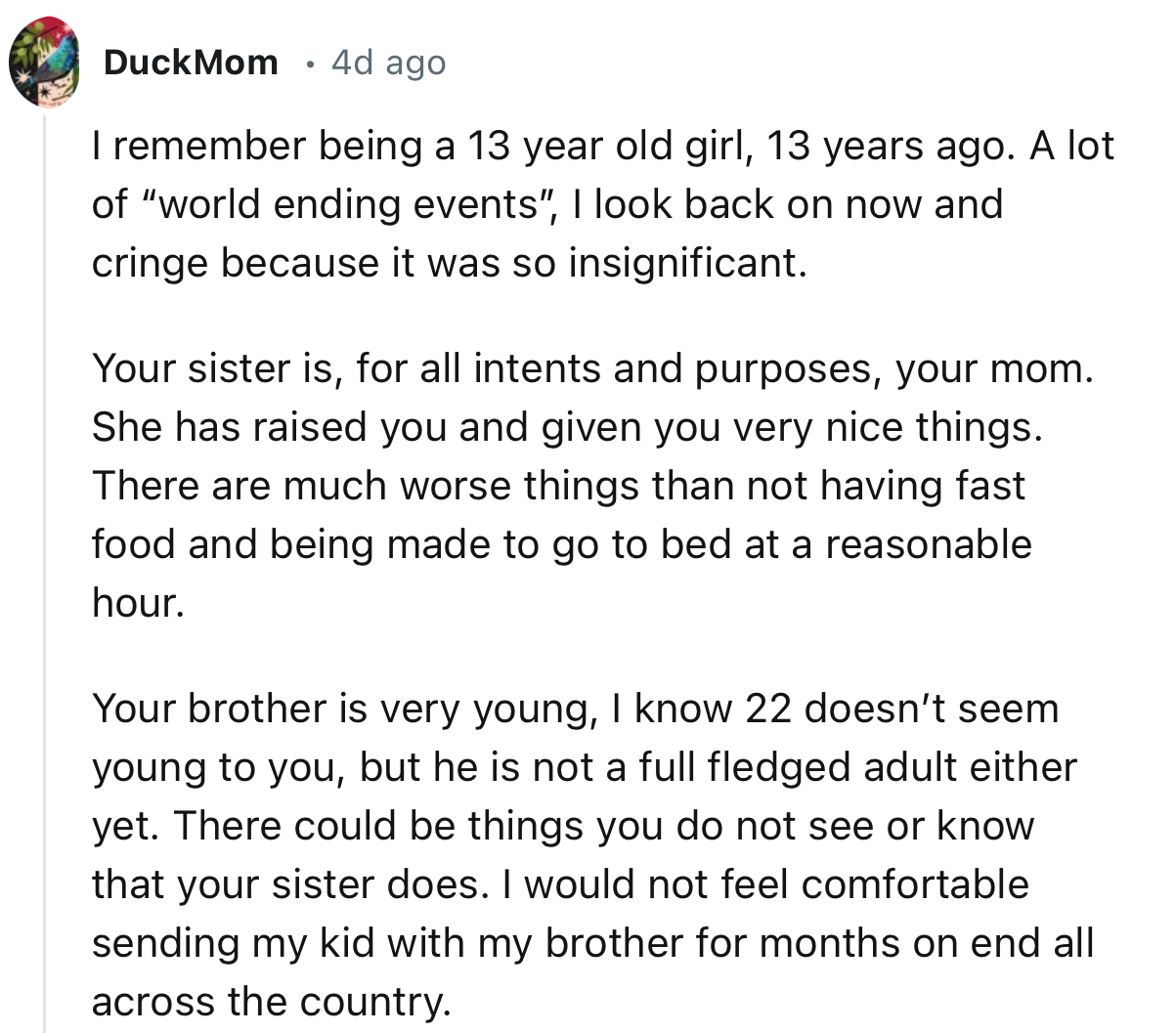 “Your sister is, for all intents and purposes, your mom. She has raised you and given you very nice things.”