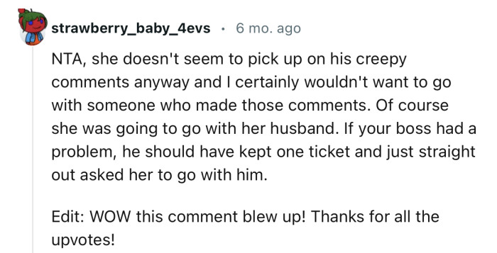 “NTA, she doesn't seem to pick up on his creepy comments anyway.”