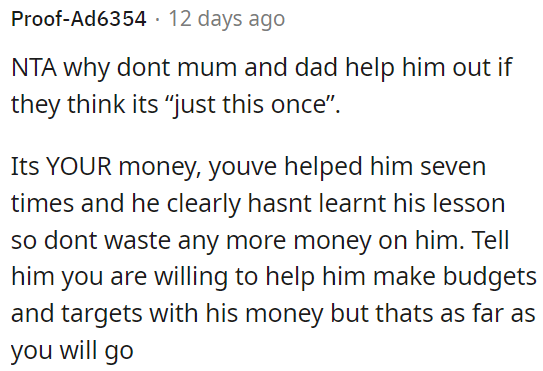 It's Not OP's Responsibility to Bail Him Out Again If He Hasn't Learned from Past Help.