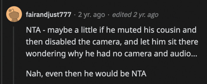 Even though OP kicked his cousin out of the call without warning, OP still wouldn't be an a**hole