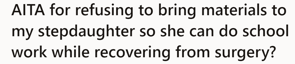Are they wrong for refusing to bring school materials to their stepdaughter during her recovery from surgery?