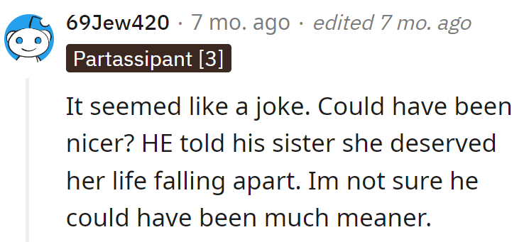 Maybe a sprinkle of sugar next time, but let's not forget, he served a full-course meal feast to his sister.
