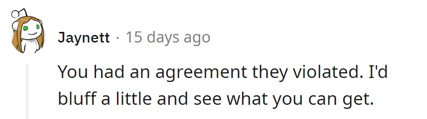 They broke the agreement; time to bluff and see if they'll fold on a better deal. Game on!