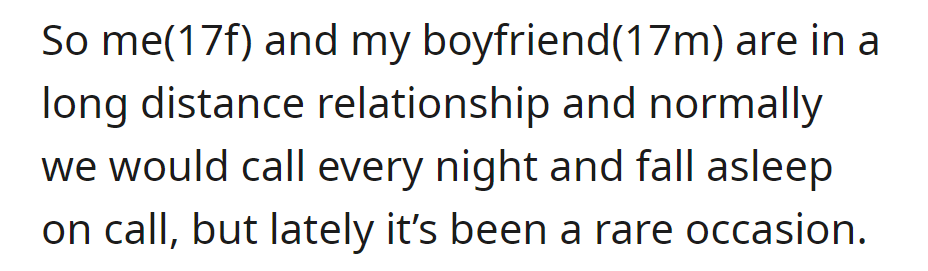 OP and her boyfriend, teens in a long-distance relationship, used to make nightly calls, but they have recently become rare.