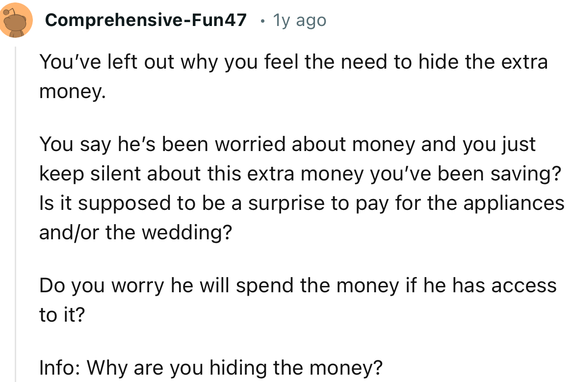 “You’ve left out why you feel the need to hide the extra money.”