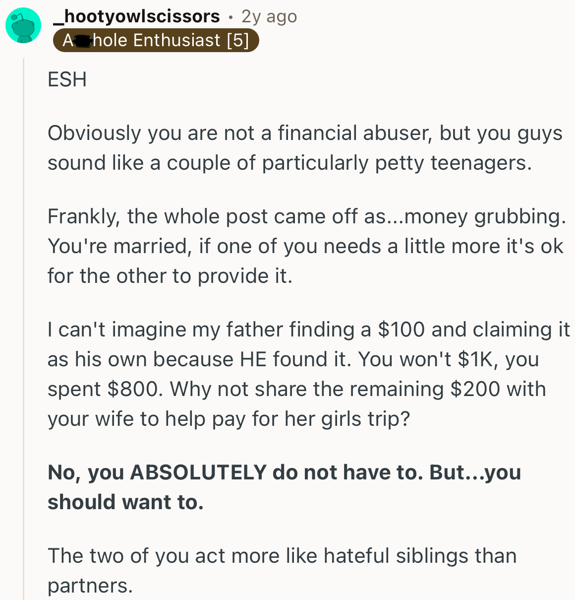 “Obviously, you are not a financial abuser, but you both sound like a couple of particularly petty teenagers.”