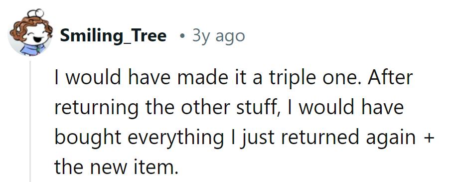 Talk about turning a refund into a re-purchase! That's one way to make a return trip worthwhile.